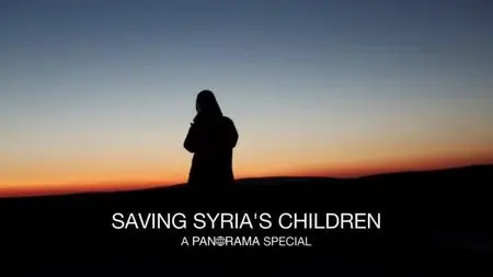 BBC - Panorama: Saving Syria's Children (2013)