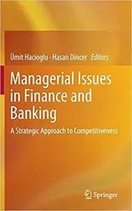 Managerial Issues in Finance and Banking: A Strategic Approach to Competitiveness [Repost]