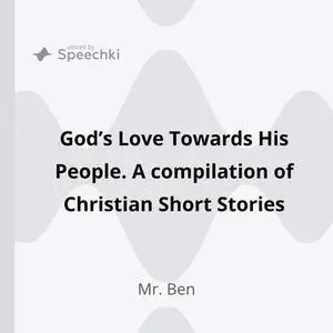 «God’s Love Towards His People. A compilation of Christian Short Stories» by Ben