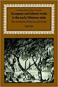 European and Islamic Trade in the Early Ottoman State: The Merchants of Genoa and Turkey