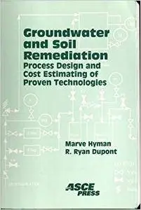 Groundwater and Soil Remediation: Process Design and Cost Estimating of Proven Technologies