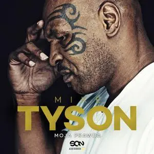 «Mike Tyson. Moja prawda» by Mike Tyson,Larry Sloman