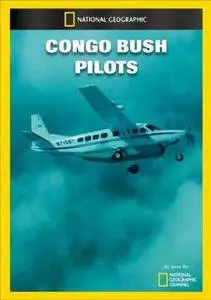National Geographic - Explorer: Congo Bush Pilots (2008)