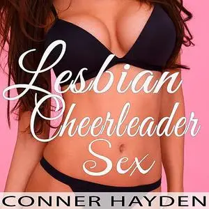 «Lesbian Cheerleader Sex» by Conner Hayden