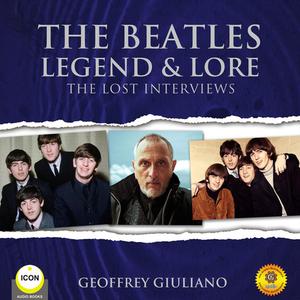 «The Beatles Legend & Lore - The Lost Interviews» by Geoffrey Giuliano