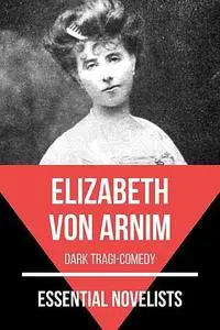 «Essential Novelists – Elizabeth Von Arnim» by August Nemo, Elizabeth von Arnim