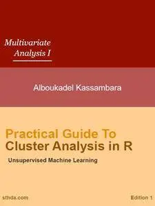 Practical Guide to Cluster Analysis in R: Unsupervised Machine Learning