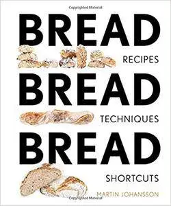 Bread Bread Bread: Recipes, Advice & Shortcuts