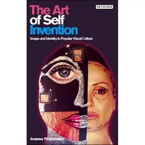 The Art of Self Invention: Image and Identity in Popular Visual Culture