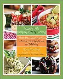 Prevention RD's Everyday Healthy Cooking: 100 Light and Delicious Recipes to Promote Energy, Weight Loss, and Well-Being