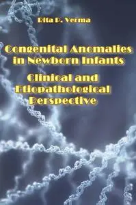 "Congenital Anomalies in Newborn Infants: Clinical and Etiopathological Perspectives" ed. by Rita P. Verma