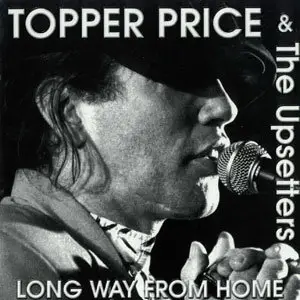 Topper Price & The Upsetters - Long Way From Home (1997)