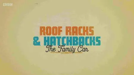 BBC Timeshift - Roof Racks and Hatchbacks: The Family Car (2017)