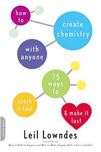 How to Create Chemistry with Anyone: 75 Ways to Spark It Fast--and Make It Last