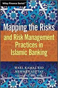 Mapping the Risks and Risk Management Practices in Islamic Banking