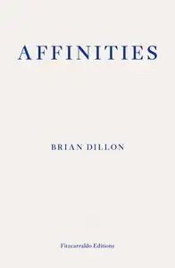 «Affinities» by Brian Dillon