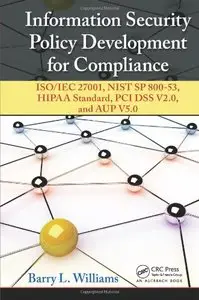 Information Security Policy Development for Compliance: ISO/IEC 27001, NIST SP 800-53, HIPAA Standard, PCI DSS... (repost)