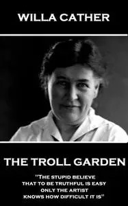 «The Troll Garden» by Willa Sibert Cather