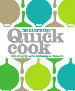 The Illustrated Quick Cook: Time-Saving Tips, After-Work Recipes, Cheap Eats (Repost)