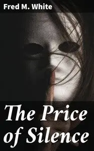 «The Price of Silence» by Fred M.White