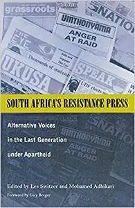 South Africa’s Resistance Press: Alternative Voices in the Last Generation under Apartheid