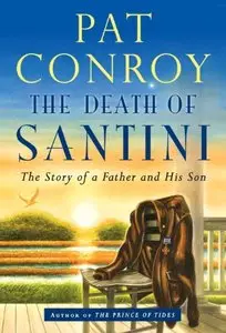 The Death of Santini: The Story of a Father and His Son (repost)