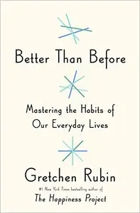 Better Than Before: Mastering the Habits of Our Everyday Lives (repost)