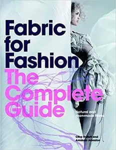 Fabric for Fashion: The Complete Guide: Natural and Man-made Fibers