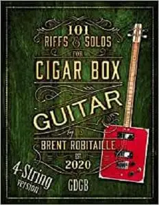 101 Riffs and Solos for 4-String Cigar Box Guitar: Essential Lessons for 4-String Slide Cigar Box Guitar