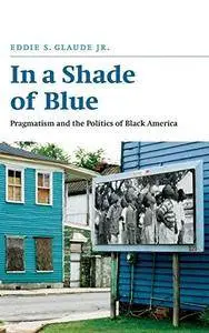 In a Shade of Blue: Pragmatism and the Politics of Black America