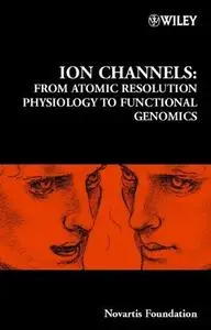 Ion Channels: From Atomic Resolution Physiology to Functional Genomics: Novartis Foundation Symposium 245 (Repost)