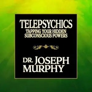 «Telepsychics: Tapping Your Hidden Subconscious Powers» by Joseph Murphy