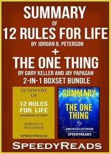 «Summary of 12 Rules for Life: An Antidote to Chaos by Jordan B. Peterson + Summary of The One Thing by Gary Keller and