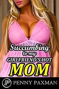 Succumbing to my Girlfriend's Hot Mom: An Older Woman Younger Man Explicit Erotica Story