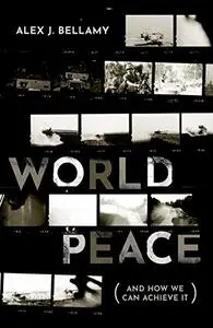 World Peace (And How We Can Achieve It)