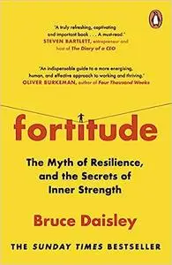 Fortitude: The Myth of Resilience, and the Secrets of Inner Strength