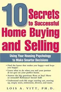 10 Secrets to Successful Home Buying and Selling: Using Your Housing Psychology to Make Smarter Decisions (repost)