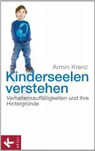 Kinderseelen verstehen: Verhaltensauffälligkeiten und ihre Hintergründe, Auflage 2 (repost)