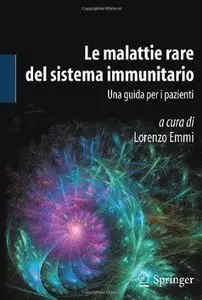 Le Malattie Rare Del Sistema Immunitario: Una Guida Per I Pazienti di Lorenzo Emmi