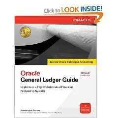 Oracle General Ledger Guide: Implement a Highly Automated Financial Processing System