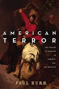 American Terror: The Feeling of Thinking in Edwards, Poe, and Melville