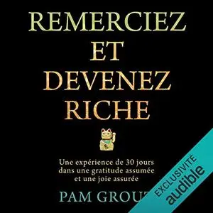 Pam Grout, "Remerciez et devenez riche: Une expérience de 30 jours dans une gratitude assumée et une joie assurée"