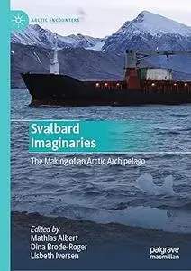 Svalbard Imaginaries: The Making of an Arctic Archipelago