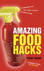 Amazing Food Hacks: 75 Incredibly Easy Tips, Tricks, and Recipes to Amp Up Flavor