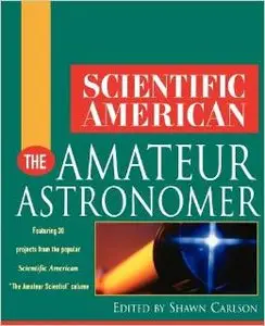 Scientific American The Amateur Astronomer by Shawn Carlson