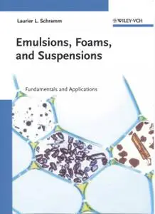 Emulsions, Foams, and Suspensions: Fundamentals and Applications by Laurier L. Schramm [Repost]