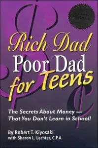 Rich Dad Poor Dad for Teens: The Secrets about Money--That You Don't Learn in School! 