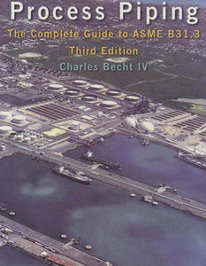 "Process Piping: The Complete Guide to Asme B31.3" by Charles Becht IV (Repost)
