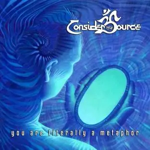 Consider the Source - You Are Literally A Metaphor (2019)