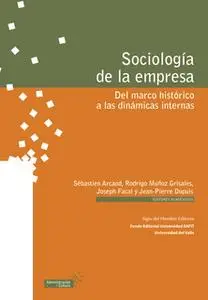 «Sociología de la empresa» by Rodrigo Muñoz Grisales,Sébastien Arcand,Joseph Facal,Jean-Pierre Dupuis,Marleny Cardona Ac